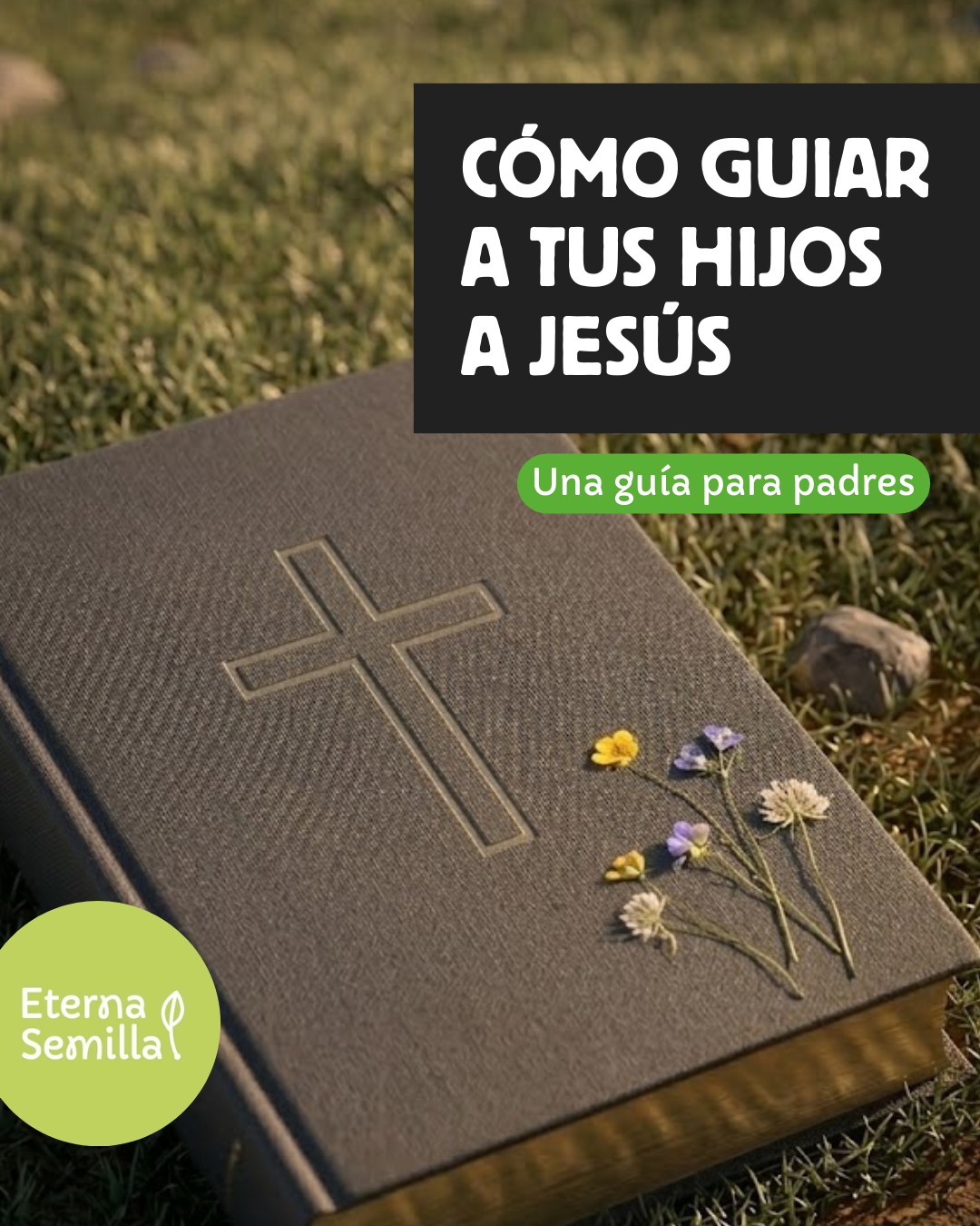 Cómo guiar a tus hijos a Jesús - Guia para padres